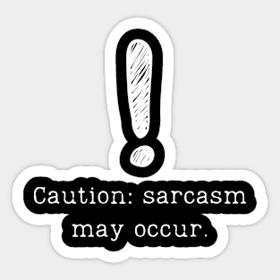 Caution: sarcasm may occur. Funny Sarcasm Design Sticker